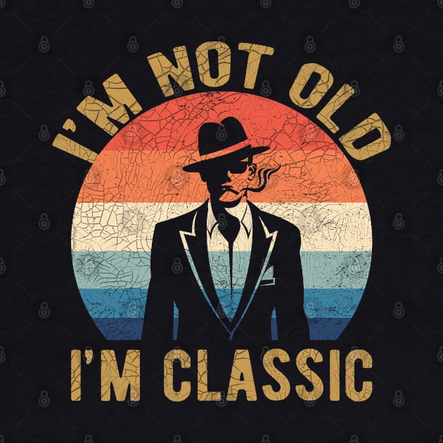 im not old im classic retro vintage classic man by Donebe